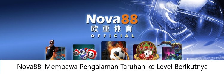 Nova88: Membawa Pengalaman Taruhan ke Level Berikutnya